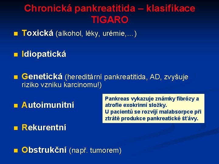 Chronická pankreatitida – klasifikace TIGARO n Toxická (alkohol, léky, urémie, …) n Idiopatická n