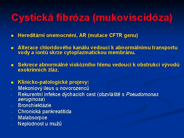 Cystická fibróza (mukoviscidóza) n Hereditární onemocnění, AR (mutace CFTR genu) n Alterace chloridového kanálu