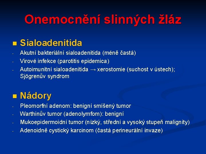 Onemocnění slinných žláz n - Sialoadenitida Akutní bakteriální sialoadenitida (méně častá) Virové infekce (parotitis