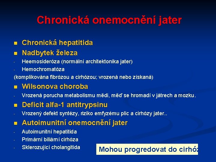 Chronická onemocnění jater n n Chronická hepatitida Nadbytek železa Heemosideróza (normální architektonika jater) Hemochromatóza