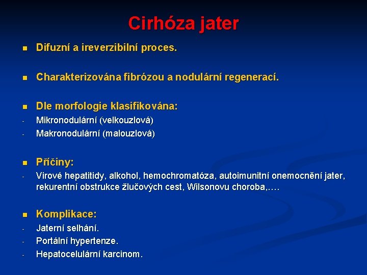Cirhóza jater n Difuzní a ireverzibilní proces. n Charakterizována fibrózou a nodulární regenerací. n