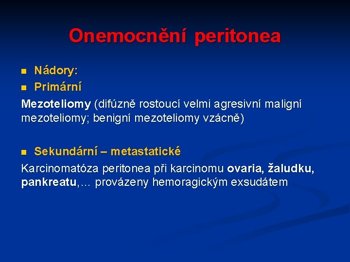 Onemocnění peritonea Nádory: n Primární Mezoteliomy (difúzně rostoucí velmi agresivní maligní mezoteliomy; benigní mezoteliomy