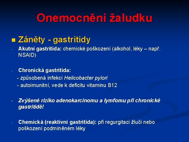 Onemocnění žaludku n - - Záněty - gastritidy Akutní gastritida: chemické poškození (alkohol, léky