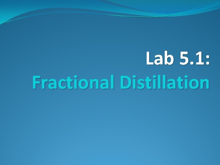 Lab 5. 1: Fractional Distillation 