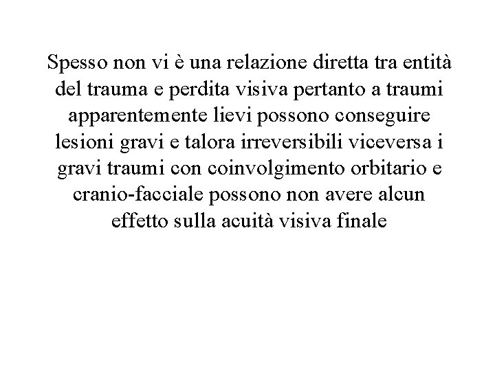 Spesso non vi è una relazione diretta tra entità del trauma e perdita visiva