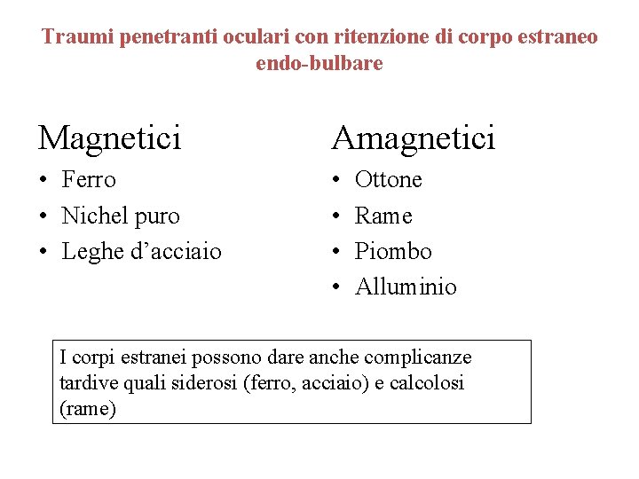 Traumi penetranti oculari con ritenzione di corpo estraneo endo-bulbare Magnetici Amagnetici • Ferro •