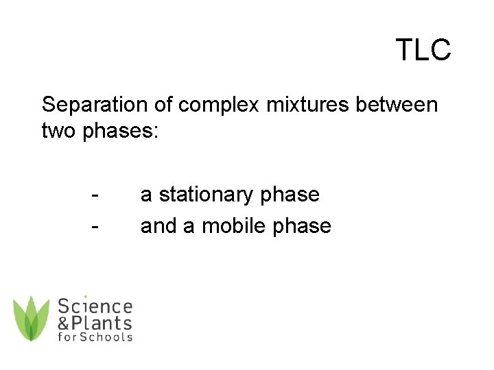 TLC Separation of complex mixtures between two phases: - a stationary phase and a