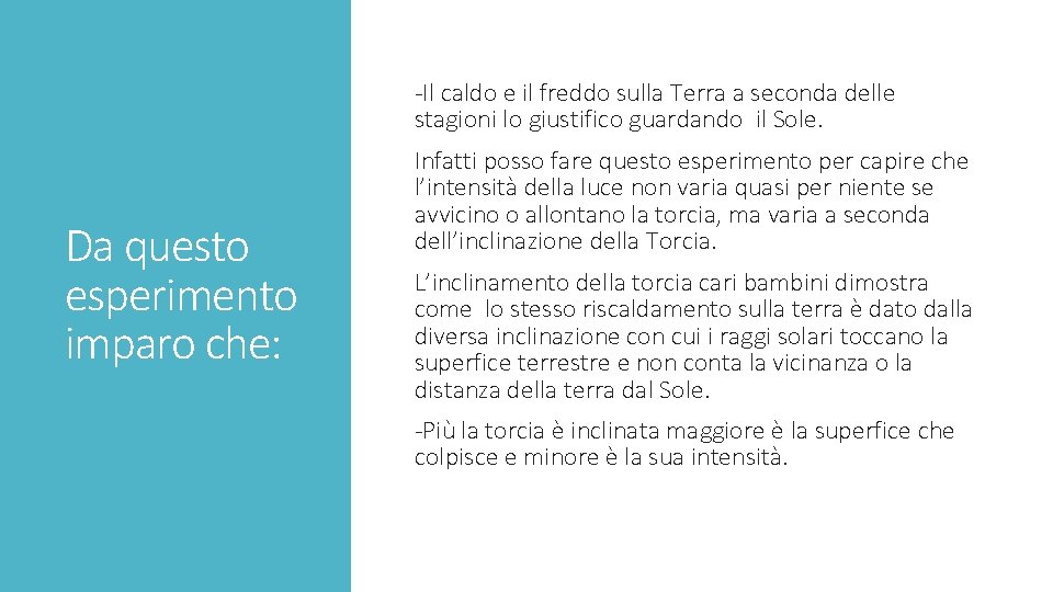 -Il caldo e il freddo sulla Terra a seconda delle stagioni lo giustifico guardando