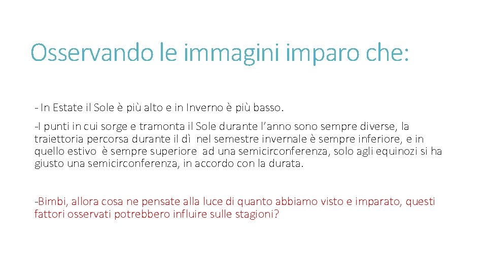 Osservando le immagini imparo che: - In Estate il Sole è più alto e