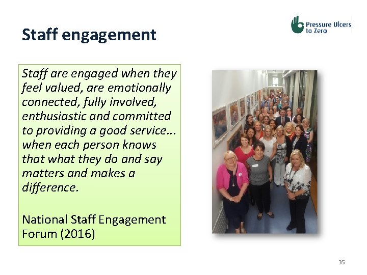 Staff engagement Staff are engaged when they feel valued, are emotionally connected, fully involved,