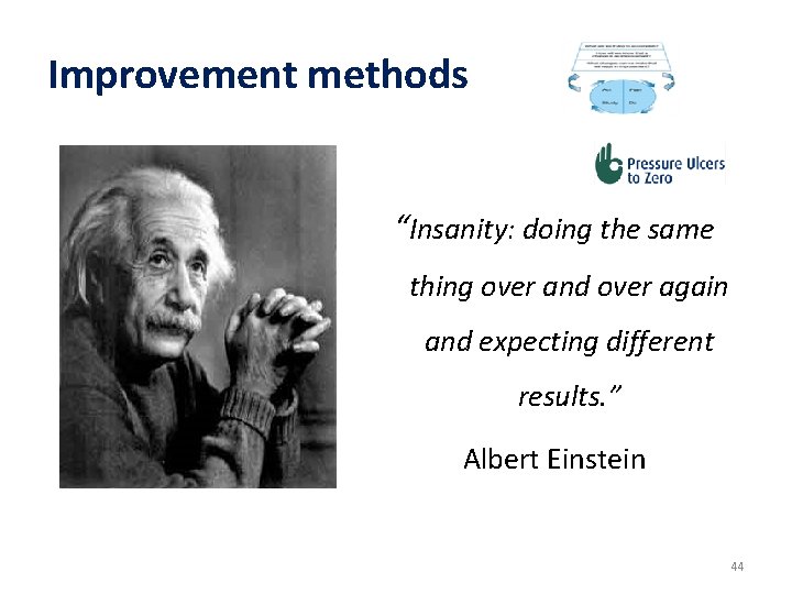 Improvement methods “Insanity: doing the same thing over and over again and expecting different