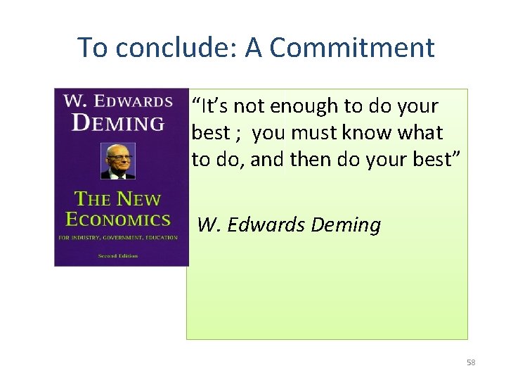 To conclude: A Commitment “It’s not enough to do your best ; you must