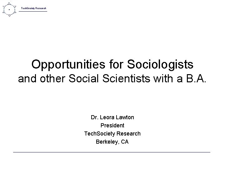 Tech. Society Research Opportunities for Sociologists and other Social Scientists with a B. A.