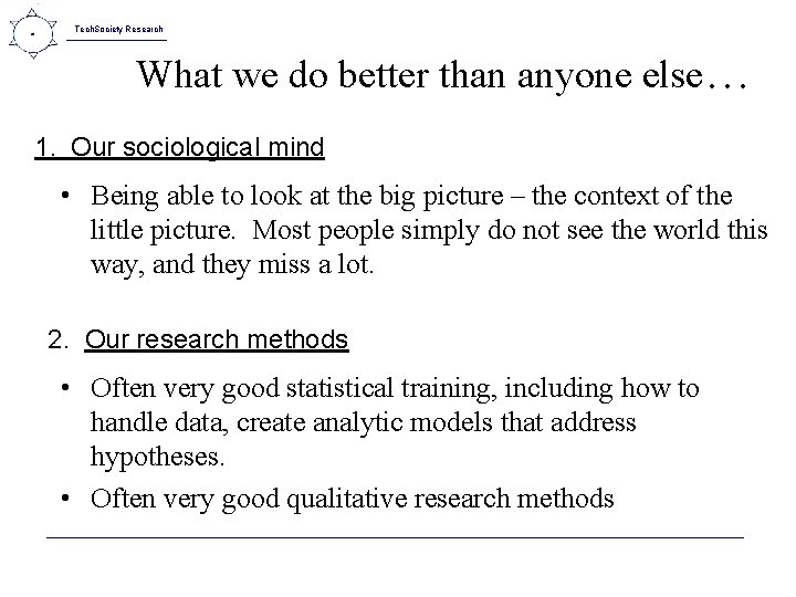 Tech. Society Research What we do better than anyone else… 1. Our sociological mind