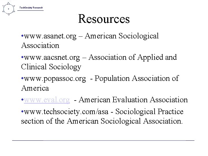 Tech. Society Research Resources • www. asanet. org – American Sociological Association • www.