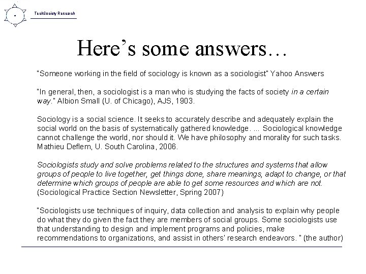 Tech. Society Research Here’s some answers… “Someone working in the field of sociology is