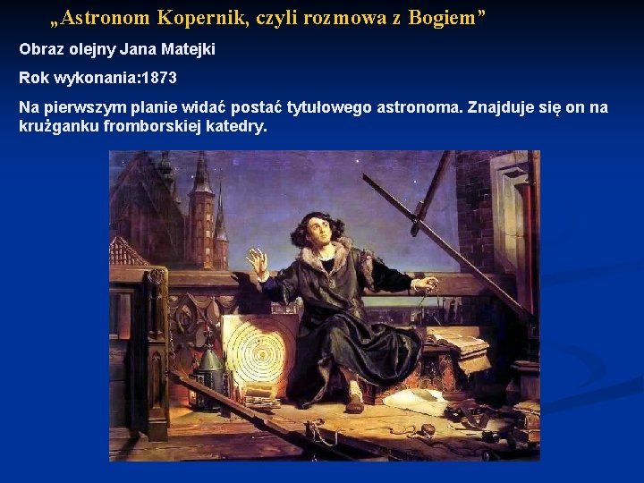 „Astronom Kopernik, czyli rozmowa z Bogiem” Obraz olejny Jana Matejki Rok wykonania: 1873 Na