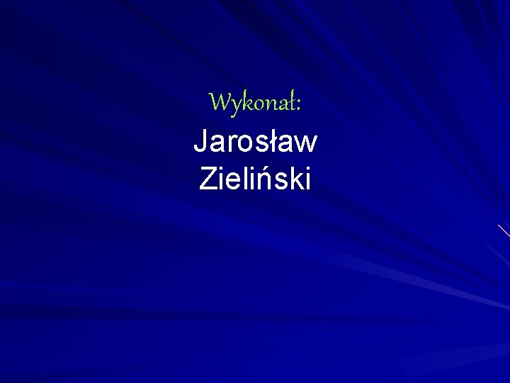 Wykonał: Jarosław Zieliński 