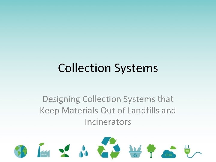 Collection Systems Designing Collection Systems that Keep Materials Out of Landfills and Incinerators 