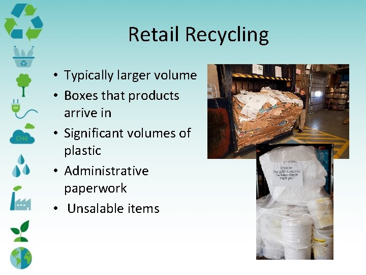 Retail Recycling • Typically larger volume • Boxes that products arrive in • Significant