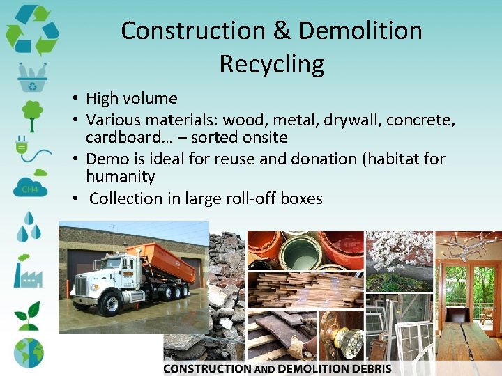 Construction & Demolition Recycling • High volume • Various materials: wood, metal, drywall, concrete,