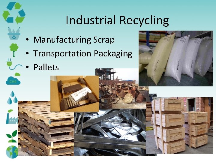 Industrial Recycling • Manufacturing Scrap • Transportation Packaging • Pallets 