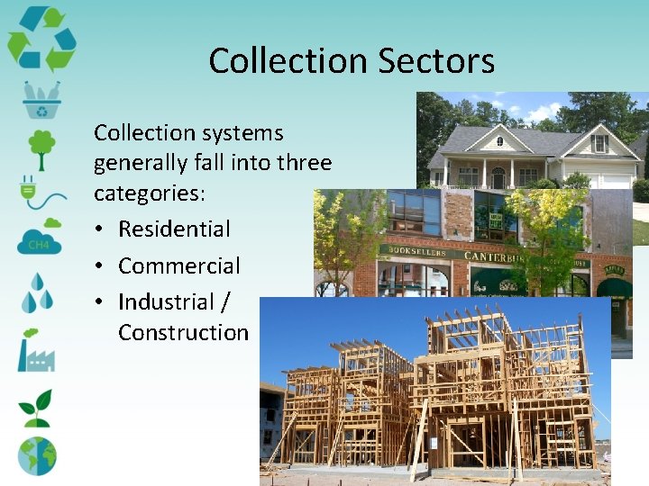 Collection Sectors Collection systems generally fall into three categories: • Residential • Commercial •