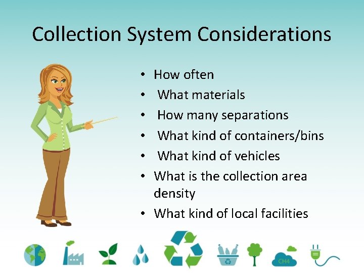 Collection System Considerations How often What materials How many separations What kind of containers/bins