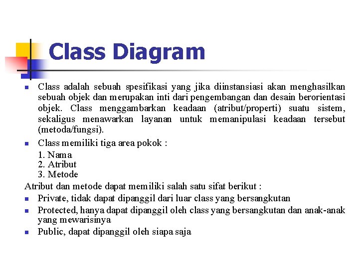 Class Diagram Class adalah sebuah spesifikasi yang jika diinstansiasi akan menghasilkan sebuah objek dan