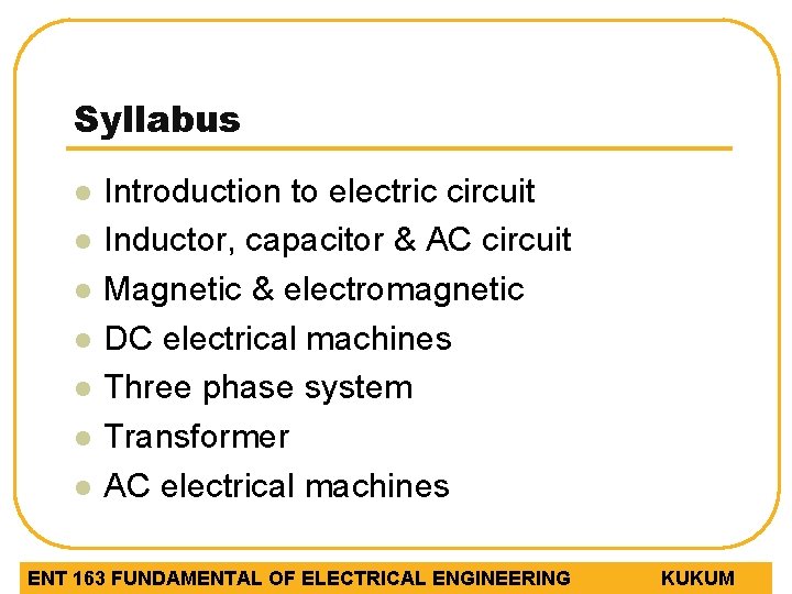 Syllabus l l l l Introduction to electric circuit Inductor, capacitor & AC circuit