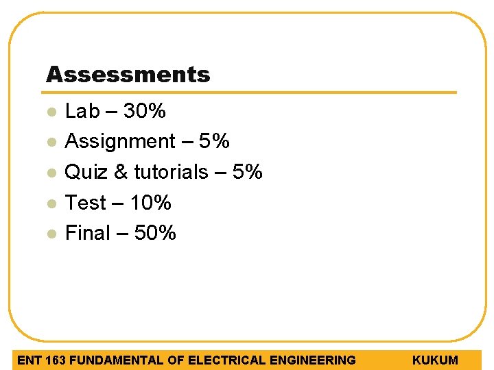 Assessments l l l Lab – 30% Assignment – 5% Quiz & tutorials –