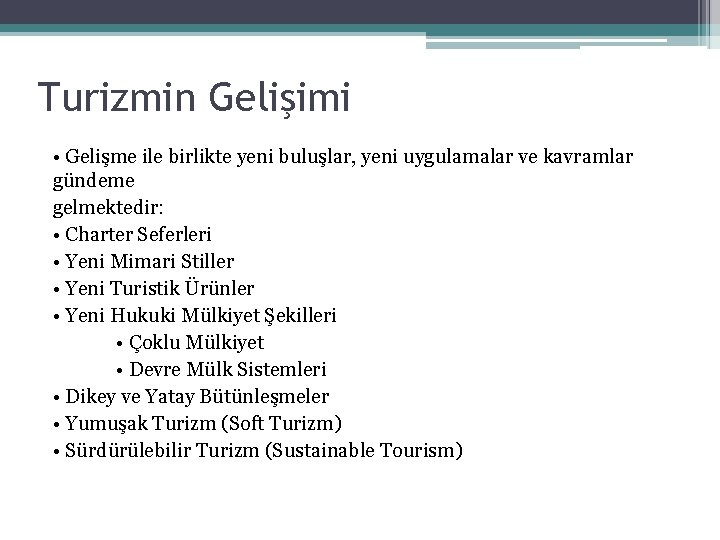 Turizmin Gelişimi • Gelişme ile birlikte yeni buluşlar, yeni uygulamalar ve kavramlar gündeme gelmektedir: