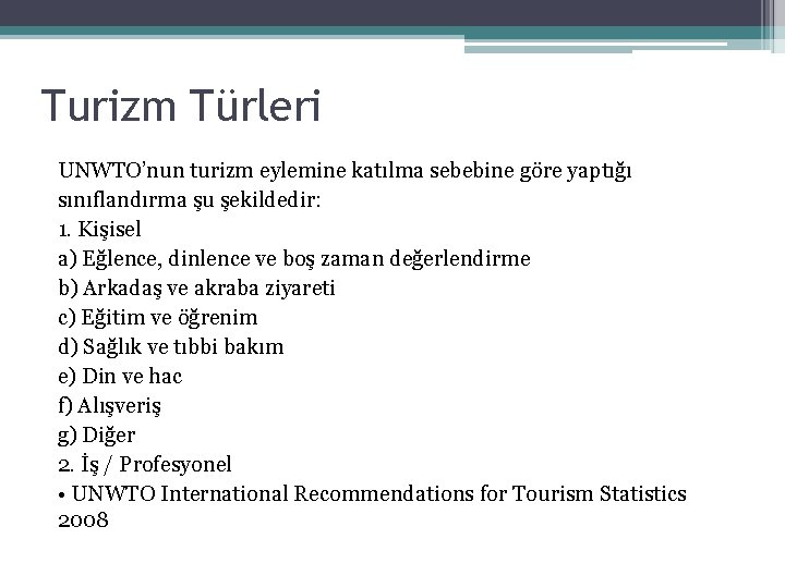 Turizm Türleri UNWTO’nun turizm eylemine katılma sebebine göre yaptığı sınıflandırma şu şekildedir: 1. Kişisel