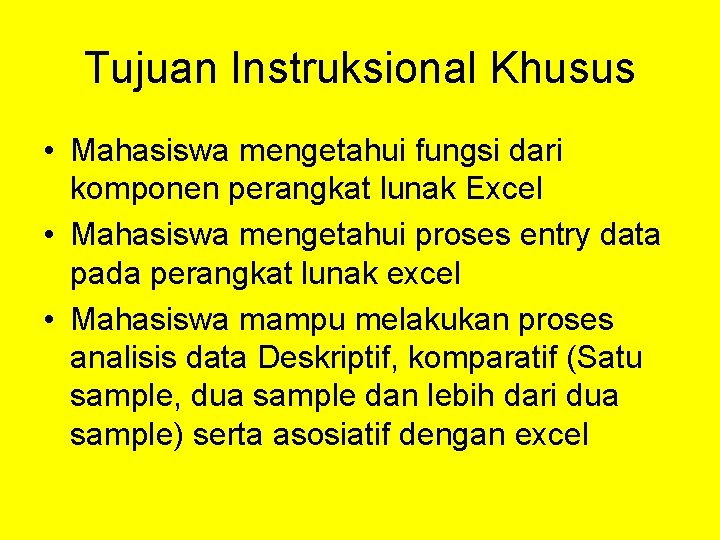 Tujuan Instruksional Khusus • Mahasiswa mengetahui fungsi dari komponen perangkat lunak Excel • Mahasiswa