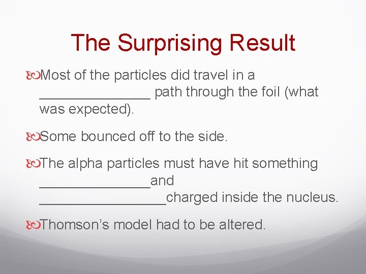 The Surprising Result Most of the particles did travel in a _______ path through