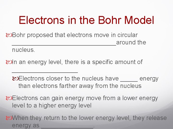 Electrons in the Bohr Model Bohr proposed that electrons move in circular _______________around the