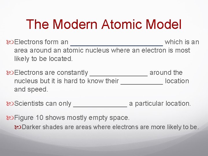 The Modern Atomic Model Electrons form an which is an area around an atomic