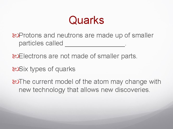 Quarks Protons and neutrons are made up of smaller particles called ________. Electrons are