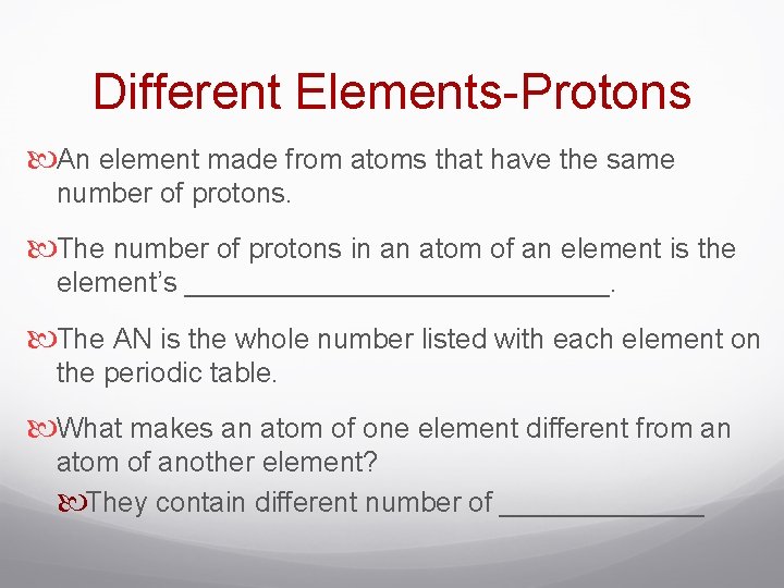 Different Elements-Protons An element made from atoms that have the same number of protons.
