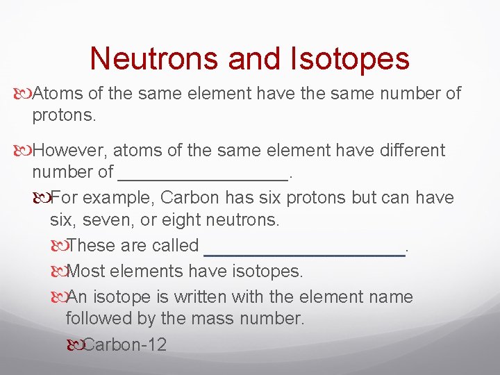 Neutrons and Isotopes Atoms of the same element have the same number of protons.