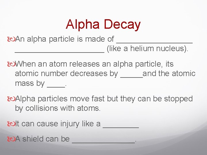 Alpha Decay An alpha particle is made of ____________________ (like a helium nucleus). When