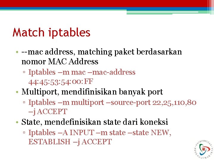 Match iptables • --mac address, matching paket berdasarkan nomor MAC Address ▫ Iptables –m
