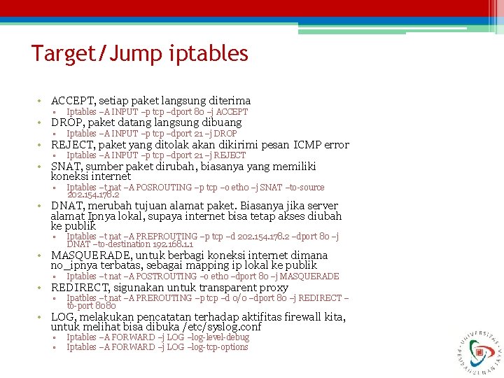 Target/Jump iptables • ACCEPT, setiap paket langsung diterima ▫ Iptables –A INPUT –p tcp