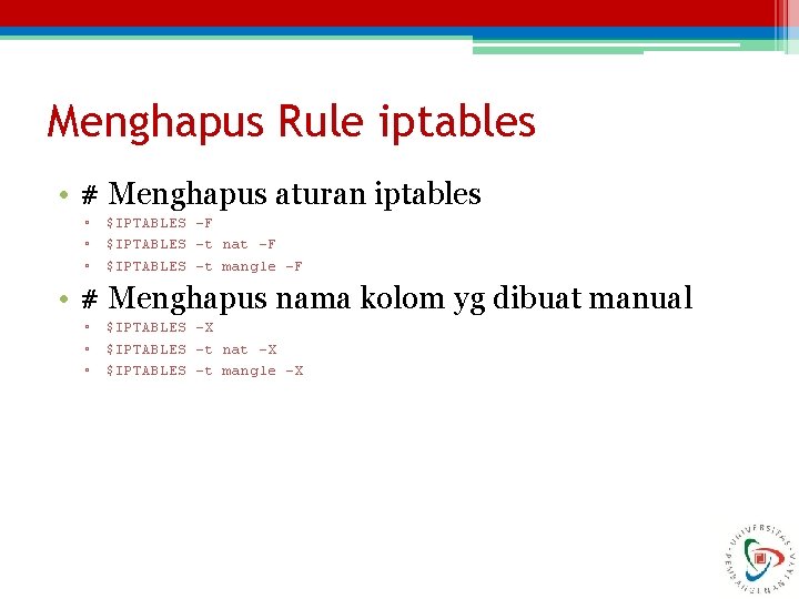 Menghapus Rule iptables • # Menghapus aturan iptables ▫ ▫ ▫ $IPTABLES -F $IPTABLES