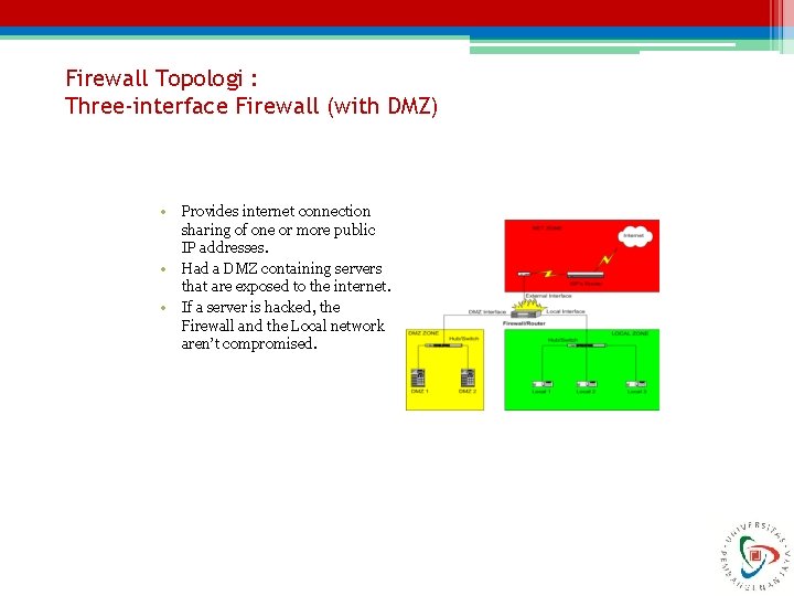 Firewall Topologi : Three-interface Firewall (with DMZ) • • • Provides internet connection sharing