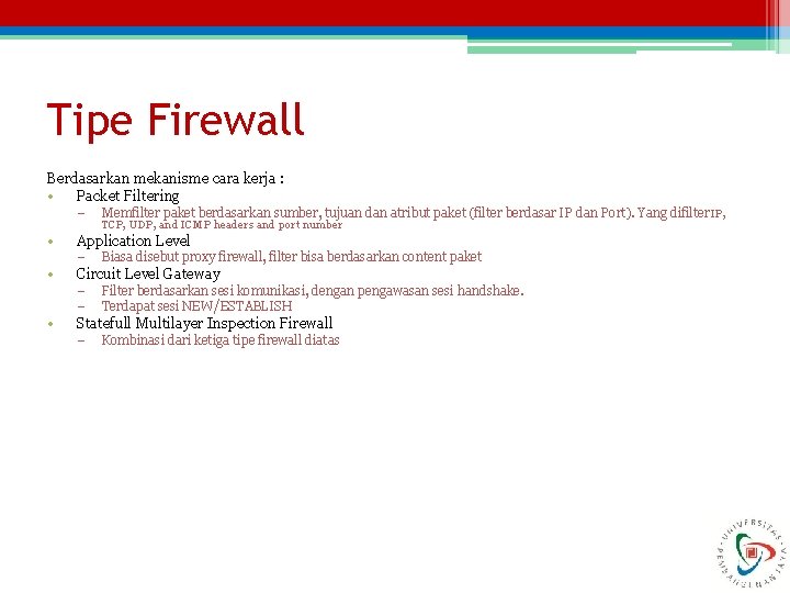 Tipe Firewall Berdasarkan mekanisme cara kerja : • Packet Filtering – • Biasa disebut