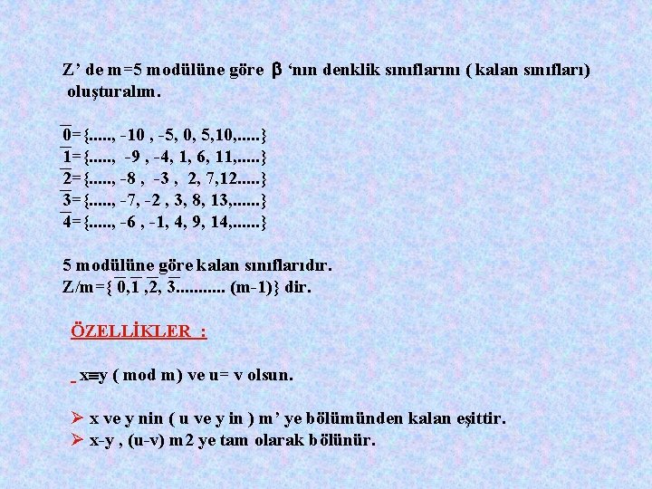 Z’ de m=5 modülüne göre ‘nın denklik sınıflarını ( kalan sınıfları) oluşturalım. 0={. .