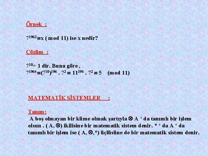 Örnek : 71962 x ( mod 11) ise x nedir? Çözüm : 710= 1