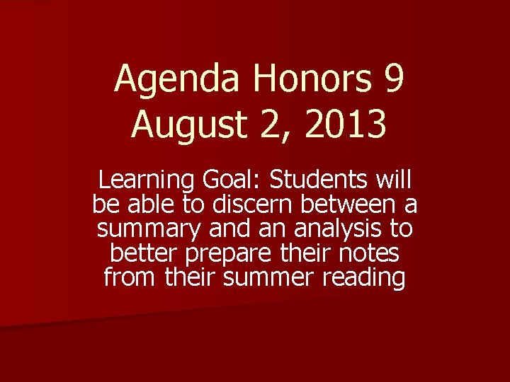 Agenda Honors 9 August 2, 2013 Learning Goal: Students will be able to discern