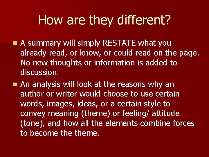 How are they different? A summary will simply RESTATE what you already read, or